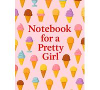 Notebook Lined Paper: Notebook for a Pretty Girl ,Cute Ice Cream-Themed Lined Notebook - 8.5" x 11", 100 Pages - Fun Gift for Girls & Teens
