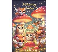 Notebook: Magical Forest Creatures Chibi-style foxes, owls, and deer, mushrooms, fairy lights, and tiny wings - Whimsy Notes