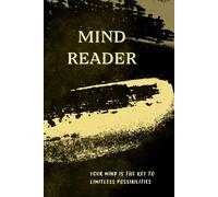 Notebook: Mind reader, YOUR MIND IS THE KEYTO LIMITLESS POSSIBILITIES