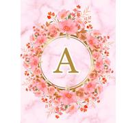 NOTEBOOK: Monogram Initial Letter A - Beautiful Pink Marble art design with Delicate Pink Floral Bouquets adorning a Gold Circular Frame. Elegant, ... Personalized Notebook for women, girls