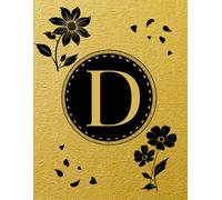 NOTEBOOK: Monogram Initial Letter D - Antique Gold Foil and Rich Black Florals. Elegant, Feminine & Sophisticated Design. Personalized Notebook for ... for women. Letter D Monogram Notebook