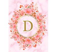 NOTEBOOK: Monogram Initial Letter D - Beautiful Pink Marble art design with Delicate Pink Floral Bouquets adorning a Gold Circular Frame. Elegant, ... Personalized Notebook for women, girls