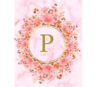 NOTEBOOK: Monogram Initial Letter P - Beautiful Pink Marble art design with Delicate Pink Floral Bouquets adorning a Gold Circular Frame. Elegant, ... Personalized Notebook for women, girls