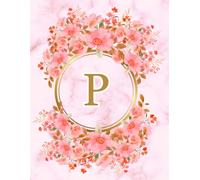 NOTEBOOK: Monogram Initial Letter P - Beautiful Pink Marble art design with Delicate Pink Floral Bouquets adorning a Gold Circular Frame. Elegant, ... Personalized Notebook for women, girls