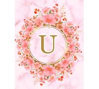 NOTEBOOK: Monogram Initial Letter U - Beautiful Pink Marble art design with Delicate Pink Floral Bouquets adorning a Gold Circular Frame. Elegant, ... Personalized Notebook for women, girls