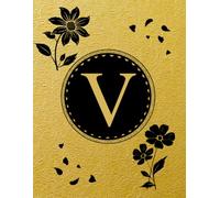 NOTEBOOK: Monogram Initial Letter V - Antique Gold Foil and Rich Black Florals. Elegant, Feminine & Sophisticated Design. Personalized Notebook for ... for women. Letter V Monogram Notebook