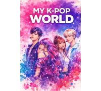 NOTEBOOK MY K-POP WORLD: Journal KPOP for Fans | Record Your Adventures and School Notes in Your New Notebook - Contains 100 Dated Pages in 6" x 9"