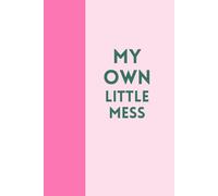 Notebook: My Own Little Mess: Cute Journal for Teen Girls | Aesthetic 6x9 Notebook for Writing, Doodles, and Dreams