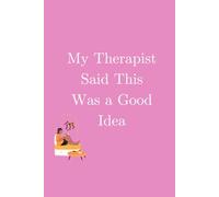Notebook: My Therapist Said This Was a Good Idea