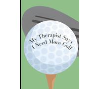 Notebook: My Therapist Says I Need More Golf: Funny Golf Themed Notebook To Gift To Friends And Family | 6x9, 120 pages