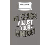 Notebook No Excuses Adjust Your Mindset: Motivational Journal Blank Lined Ruled 6x9 120 Pages