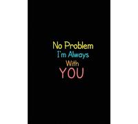 Notebook No Problem I'm Always With You: 6*9 INCHES 120 PAGES