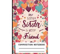 Notebook: Notebook 6"x9" and 120 Lined Paper: My Sister Is My Best Friend Hearts Birthday Gift