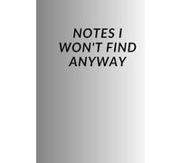 NOTEBOOK: Notes (Which I Can't Find Anyway)