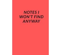 NOTEBOOK: Notes (Which I Can't Find Anyway)