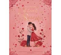 Notebook of Love & Roses: A Romantic Notebook for Couples to Share Dreams, Memories, and Moments Together