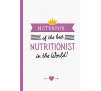 Notebook of the best Nutritionist in the World: Great for Nutritionist Gifts for Men & Women, Thank You Gifts or Birthday gifts
