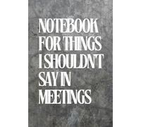 Notebook: Office Notebook for things I shouldn't say in meetings, present ideal for a coworker, work journal, making notes, 6x9" 120 page blank lined paper