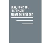 Notebook: Okay, this is the last episode...before the next one. Wide ruled notebook, composition notebook wide ruled, 7.5 x 9.25, 120 pages. Funny ... Sleep notebook. For kids, teens and adults.