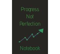 Notebook: Progress Not Perfection
