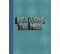 Notebook: Rise Above The Pain Journal | 8.5 x 11, 120 Pages | Strength Planner for Healing, Resilience, Overcoming Challenges & Personal Growth
