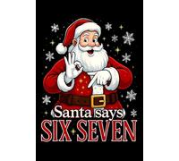 Notebook: Santa Says Six Seven Christmas, 100 Pages 6 × 9 Wide Ruled Lined Pages Journal Diary For Teens, Students, Holiday Fans, And Study Notes (Composition Notebook)