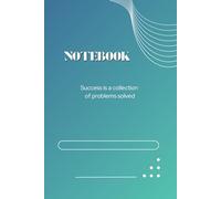 NOTEBOOK "Success is a collection of problems solved": A versatile notebook for students, professionals, and anyone who needs to write