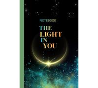 "NOTEBOOK- THE LIGHT IN YOU": Daily Gratitud Journal to Nurture Your inner Light, 110 Pages