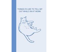 Notebook: Things I'd like to tell my cat while I'm at work: version: pages with lines, color: Cobalt Blue MANCIO EDITION