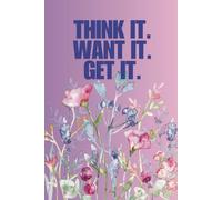 Notebook - THINK IT. WANT IT. GET IT.: Notebook Journal Diary