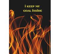 Notebook To Write In: I Keep My Goal Inside - Journal Planner, Notes, Lined Paper, 110 Pages, 8.5" x 11" Inches.
