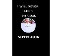 Notebook To Write In: " I Will Never Lose My Goal" - Journal Planner, Notes, Lined Paper, 110 Pages, 6" x 9" Inches.