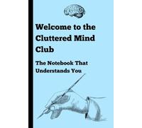 Notebook: Welcome to the Cluttered Mind Club: The Notebook That Understands You