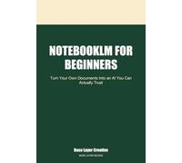 NotebookLM for Beginners: Turn Your Own Documents Into an AI You Can Actually Trust