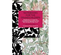 Notebooks for the Grandchildren: Recollections of a Supporter of the Marxist Opposition to Stalin Who Survived the Stalin Terror (Historical Materialism)