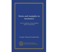 Notes and examples in mechanics: with an appendix on the graphical statics of mechanism