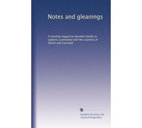 Notes and gleanings: A monthly magazine devoted chiefly to subjects connected with the counties of Devon and Cornwall: Volume 3