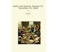 Notes and Queries, Number 07, December 15, 1849 (Classic Books)