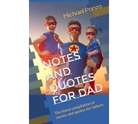 Notes and Quotes For Dad: The finest compilation of stories and quotes for fathers