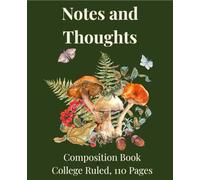 Notes and Thoughts Mushroom and Nature-Inspired College Ruled Composition Book 110 Pages 7.5 x 9.25": Perfect for Students, Journaling, Note-taking, and Daily Writing