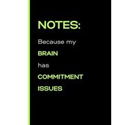 Notes: Because my brain has commitment issues: Funny Lined Gift Notebook Journal for Bachelors, Friends and Family