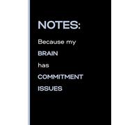 Notes: Because my brain has commitment issues: Funny Lined Gift Notebook Journal for Friends and Family