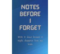 NOTES BEFORE I FORGET: Write it down because it might disappear from my brain: Funny Gift Notebook Journal for Friends and Family