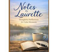 Notes by Laurette: Thoughtful Reflections: A Collection of Thoughtful Reflections