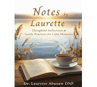 Notes by Laurette: Thoughtful Reflections and Gentle Practices for Calm Moments