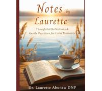Notes by Laurette: Thoughtful Reflections for Calm Moments and 40 Gentle Practices for Cam Moments