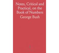 Notes, Critical and Practical, on the Book of Numbers: Designed as a General Help to Biblical Reading and Instruction