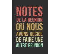 Notes de la réunion où nous avons décidé de faire une autre réunion: Carnet de Notes drôle et amusant pour collègues au travail, idée cadeau original ... et femmes | Cahier ligné à remplir Format A5