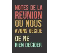 Notes de la réunion où nous avons décidé de ne rien décider: Carnet de notes drôle et amusant, Idée cadeau original rigolo pour collègues de travail, ... | Format pratique A5 (15,24 × 22,86 cm).