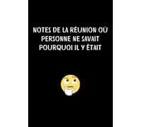Notes De La Réunion Où Personne Ne Savait Pourquoi Il Y était: carnet de notes drôle et très amusant pour collègues de travail,Idée cadeau original ... ligné à remplir A5 :6" x 9"